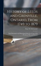 History of Leeds and Grenville, Ontario, From 1749 to 1879 [microform]: With Illustrations and Biographical Sketches of Some of Its Prominent Men and - Hardcover
