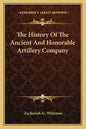The History Of The Ancient And Honorable Artillery Company - Paperback