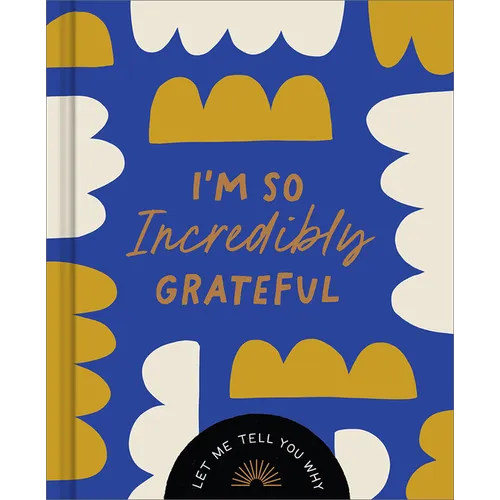 I'm So Incredibly Grateful: Let Me Tell You Why - Hardcover