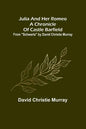 Julia And Her Romeo A Chronicle Of Castle Barfield; From "Schwartz" by David Christie Murray - Paperback
