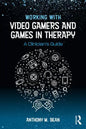 Working with Video Gamers and Games in Therapy: A Clinician's Guide - Paperback