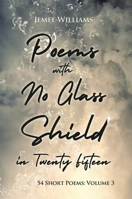 Poems with No Glass Shield in Twenty Fifteen: 54 Short Poems: Volume 3 - Paperback