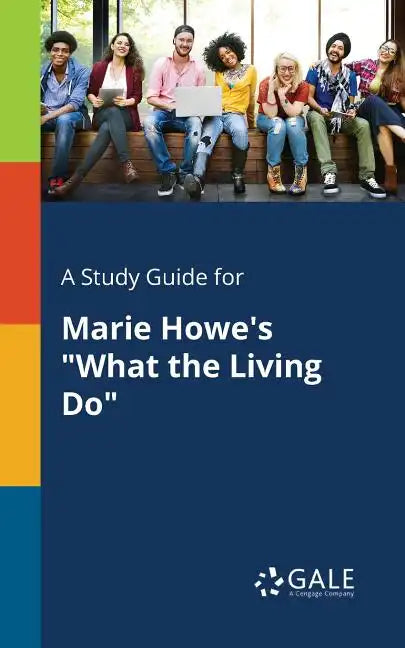 A Study Guide for Marie Howe's "What the Living Do" - Paperback