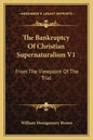 The Bankruptcy of Christian Supernaturalism V1: From the Viewpoint of the Trial - Paperback
