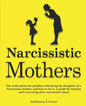 Narcissistic Mothers: The truth about the problem with being the daughter of a narcissistic mother, and how to fix it. A guide for healing a - Paperback