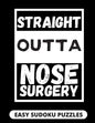 Straight Outta Nose Surgery: Easy Sudoku Puzzles For Adults Large Print Nose Surgery Recovery Gifts For Men And Women After Rhinoplasty - Paperback