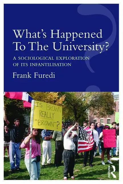What's Happened To The University?: A sociological exploration of its infantilisation - Paperback