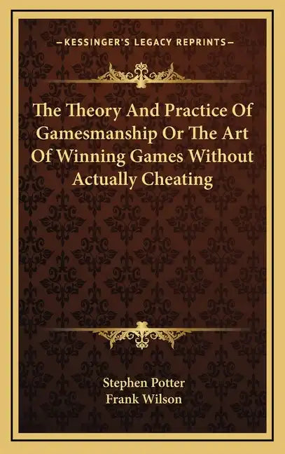 The Theory and Practice of Gamesmanship or the Art of Winning Games Without Actually Cheating - Hardcover