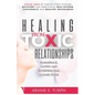 Healing from Toxic Relationships in Marriage, Dating, and Interpersonal Connections: Break Free by Taking Steps Toward Recovery and Rebuilding Self-Es - Paperback