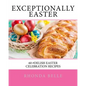 Exceptionally Easter: 60 #Delish Easter Celebration Recipes - Paperback
