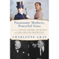 Passionate Mothers, Powerful Sons: The Lives of Jennie Jerome Churchill and Sara Delano Roosevelt - Paperback