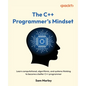 The C++ Programmer's Mindset: Learn computational, algorithmic, and systems thinking to become a better C++ programmer - Paperback