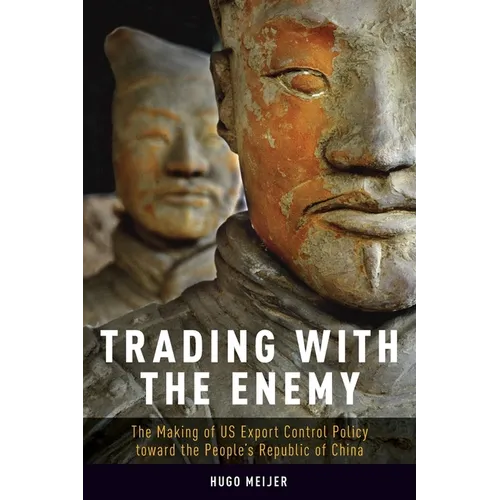 Trading with the Enemy: The Making of Us Export Control Policy Toward the People's Republic of China - Paperback