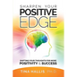 Sharpen Your Positive Edge: Shifting Your Thoughts for More Positivity and Success - Paperback