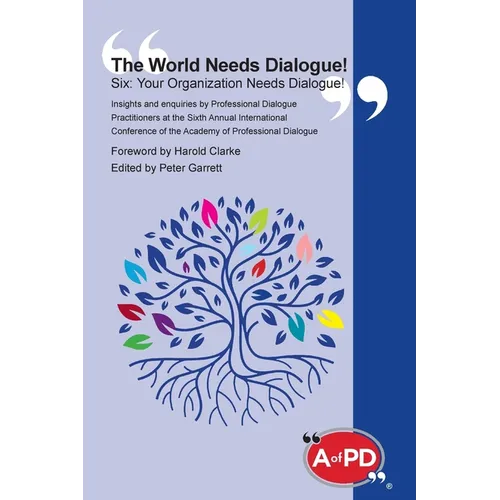 The World Needs Dialogue! Six: Your Organization Needs Dialogue! - Hardcover