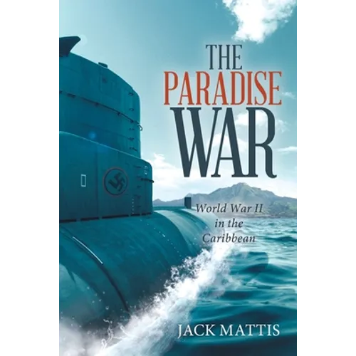 The Paradise War: World War Ii in the Caribbean - Paperback