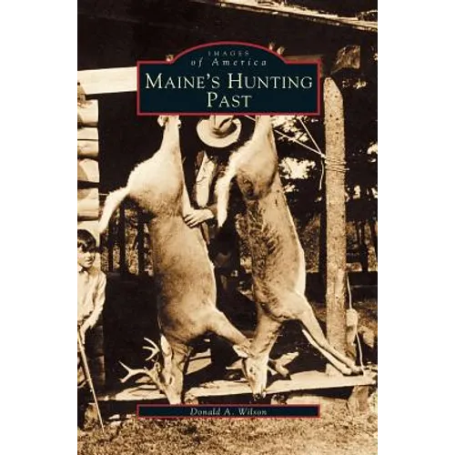 Maine's Hunting Past - Hardcover