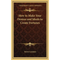 How to Make Your Desires and Ideals to Create Fortunes - Hardcover
