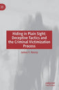 Hiding in Plain Sight: Deceptive Tactics and the Criminal Victimization Process - Hardcover
