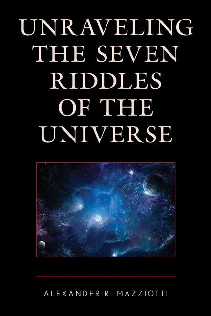 Unraveling the Seven Riddles of the Universe - Hardcover
