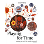 Playing for Time: Making Art as If the World Mattered - Paperback