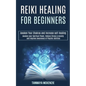 Reiki Healing for Beginners: Awaken Your Chakras and Increase Self-healing (Awaken Your Spiritual Power, Reduce Stress & Anxiety and Improve Awareness - Paperback