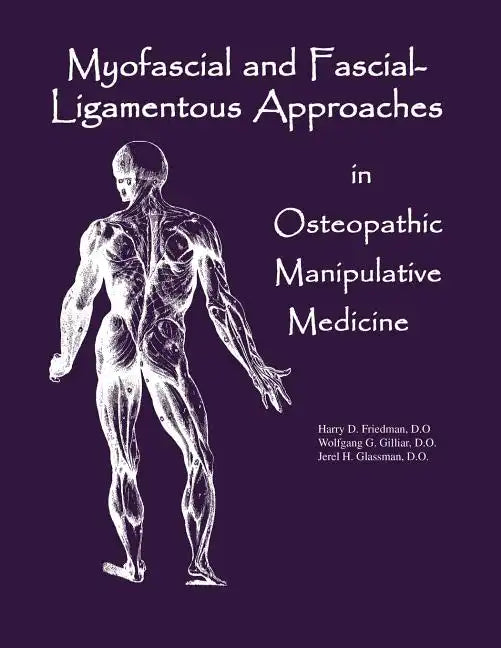 Myofascial And Fascial-Ligamentous Approaches in Osteopathic Manipulative Medicine - Paperback