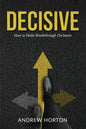 Decisive: How to Make Breakthrough Decisions - Paperback