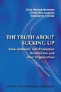 The Truth about Sucking Up: How Authentic Self-Promotion Benefits You and Your Organization - Paperback