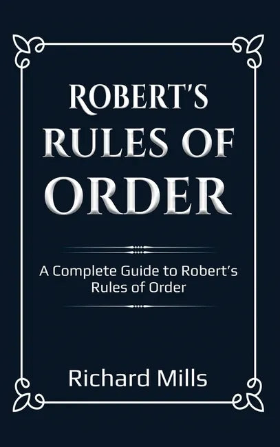 Robert's Rules of Order: A Complete Guide to Robert's Rules of Order - Hardcover