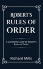 Robert's Rules of Order: A Complete Guide to Robert's Rules of Order - Hardcover