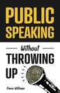 Public Speaking Without Throwing Up: How to Develop Confidence, Influence People, and Overcome Anxiety - Paperback