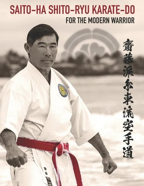 Saito-Ha Shito-Ryu Karate-Do For the Modern Warrior - Paperback
