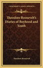 Theodore Roosevelt's Diaries of Boyhood and Youth - Hardcover