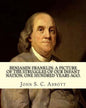 Benjamin Franklin. A picture of the struggles of our infant nation, one hundred years ago. By: John S. C. (John Stevens Cabot) Abbott (Illustrated).: - Paperback