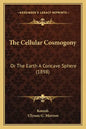 The Cellular Cosmogony: Or The Earth A Concave Sphere (1898) - Paperback