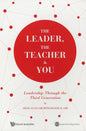 The Leader, the Teacher & You: Leadership Through the Third Generation - Paperback