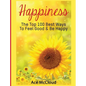 Happiness: The Top 100 Best Ways To Feel Good & Be Happy - Hardcover