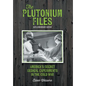 The Plutonium Files: America's Secret Medical Experiments in the Cold War - Hardcover