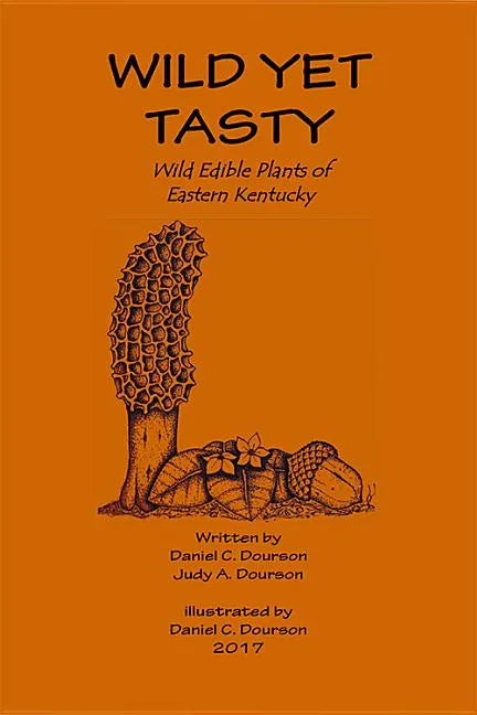 Wild Yet Tasty: A Guide to Edible Plants of Eastern Kentucky - Paperback
