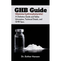GHB Guide (Gamma hydroxybutyrate): A Definitive Guide and Safety Information, Technical Details, and GHB Spec - Paperback