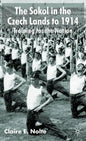 The Sokol in the Czech Lands to 1914: Training for the Nation - Hardcover