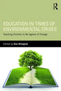 Education in Times of Environmental Crises: Teaching Children to Be Agents of Change - Paperback