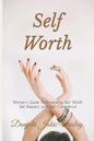 Self Worth: Women's Guide To Increasing Self Worth, Self Respect, and Self Confidence - Paperback
