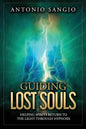 Guiding Lost Souls: Helping Spirits Return to the Light Through Hypnosis - Paperback