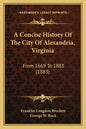 A Concise History Of The City Of Alexandria, Virginia: From 1669 To 1883 (1883) - Paperback