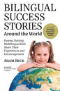 Bilingual Success Stories Around the World: Parents Raising Multilingual Kids Share Their Experiences and Encouragement - Paperback