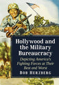 Hollywood and the Military Bureaucracy: Depicting America's Fighting Forces at Their Best and Worst - Paperback
