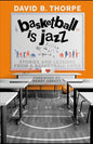 Basketball is Jazz: Stories and Lessons From a Basketball Lifer - Paperback