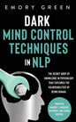 Dark Mind Control Techniques in NLP: The Secret Body of Knowledge in Psychology That Explores the Vulnerabilities of Being Human. Powerful Mindset, La - Hardcover